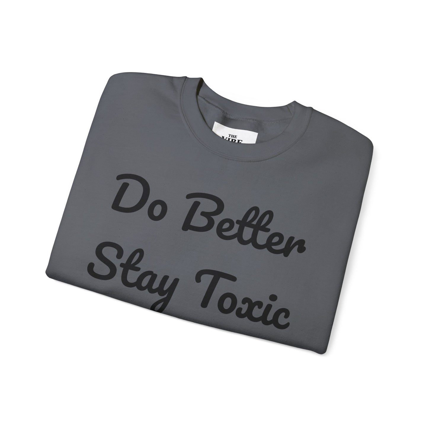 Unisex Heavy Blend Crewneck Sweatshirt - "Do Better Stay Toxic" Motivational Apparel