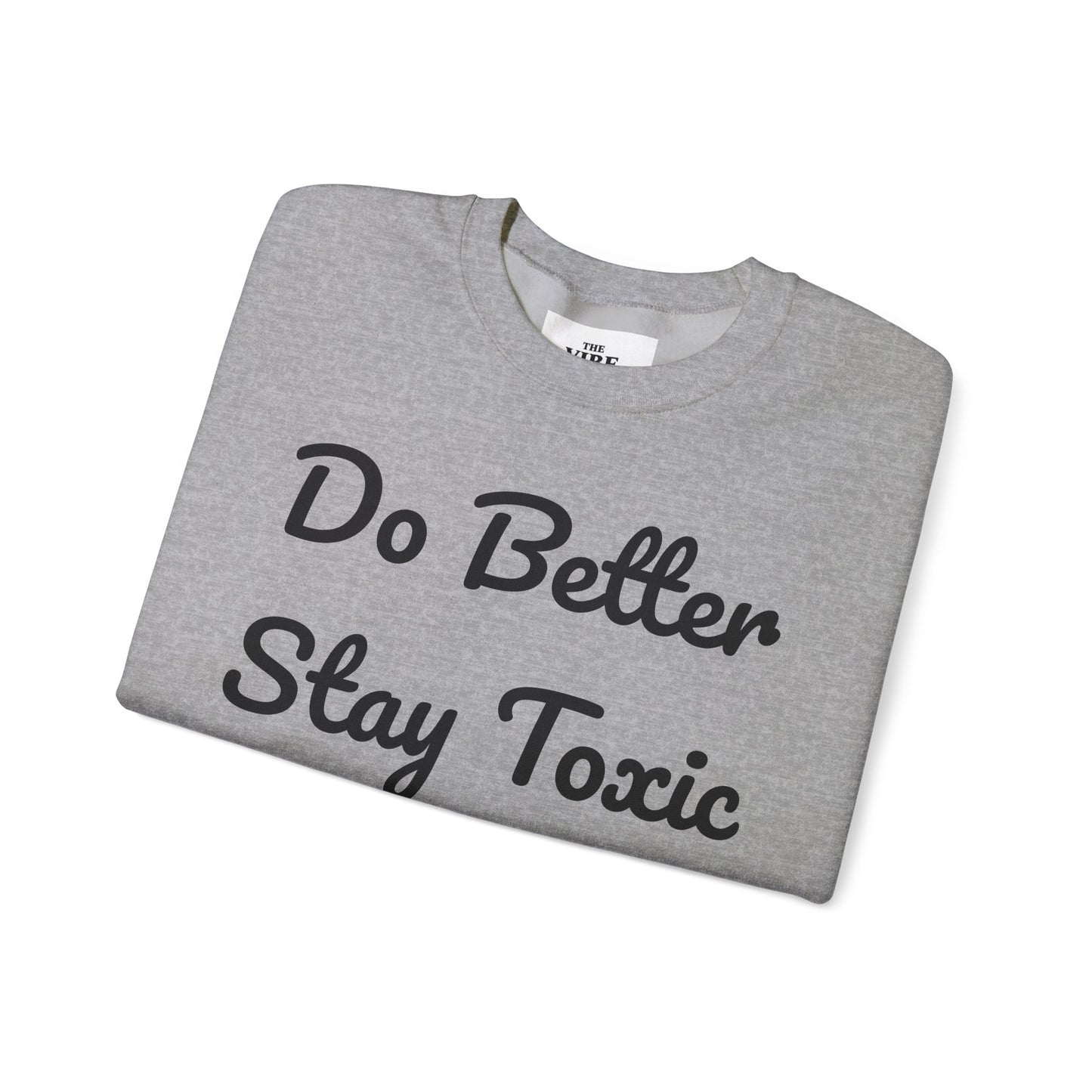 Unisex Heavy Blend Crewneck Sweatshirt - "Do Better Stay Toxic" Motivational Apparel