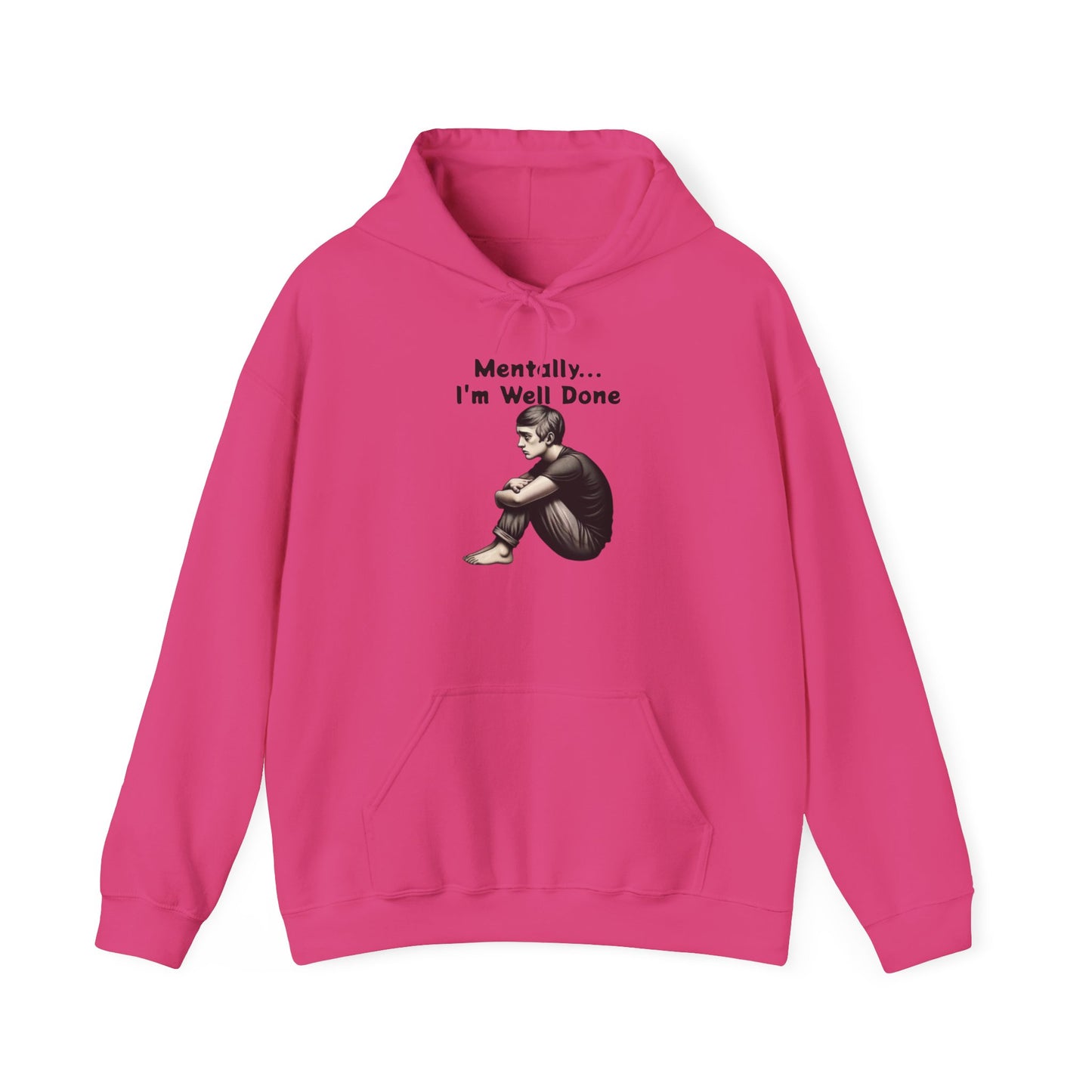 Unisex Hooded Sweatshirt - "Mentally... I'm Well Done"