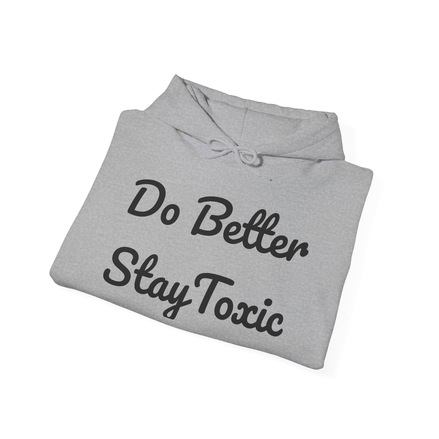 Do Better Stay Toxic Unisex Heavy Blend Hoodie - Motivational Sweatshirt