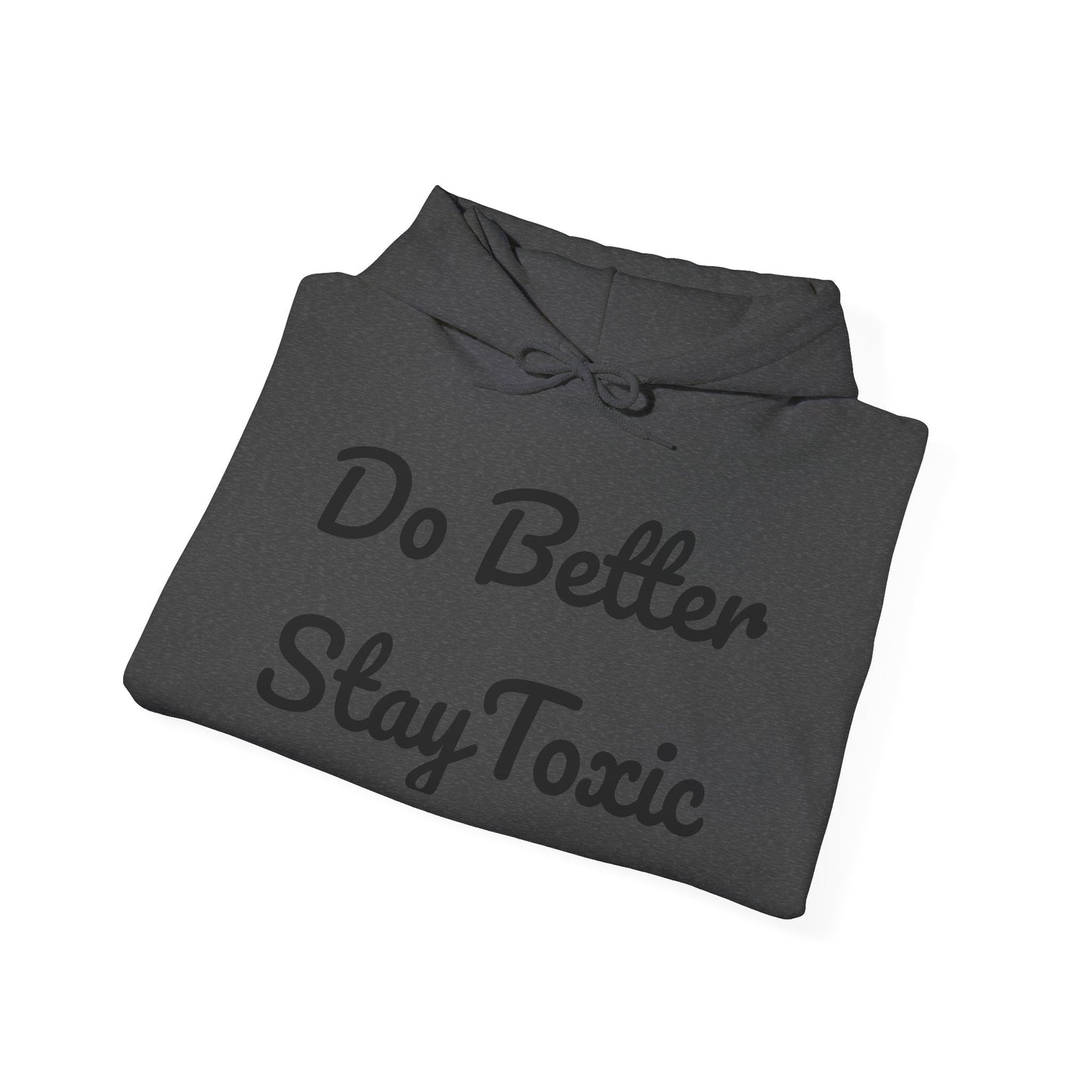 Do Better Stay Toxic Unisex Heavy Blend Hoodie - Motivational Sweatshirt