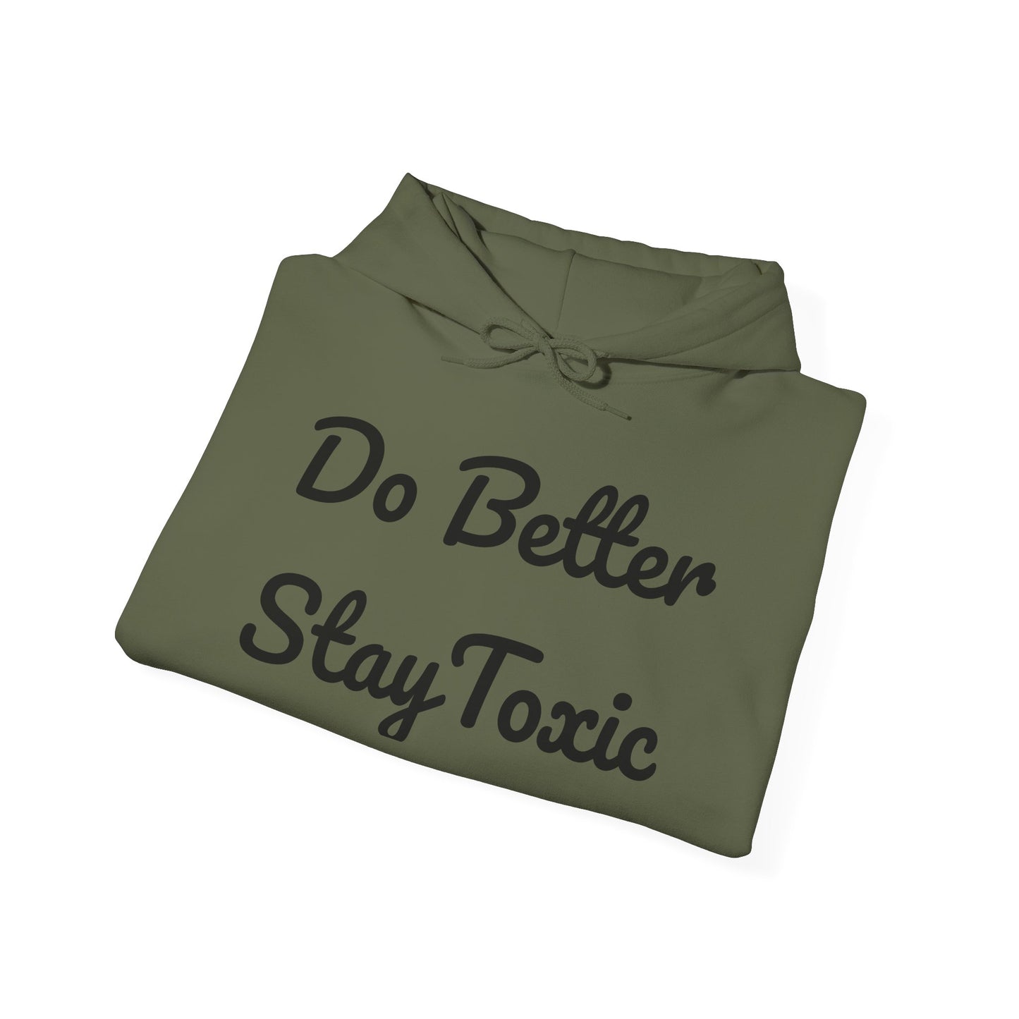 Do Better Stay Toxic Unisex Heavy Blend Hoodie - Motivational Sweatshirt