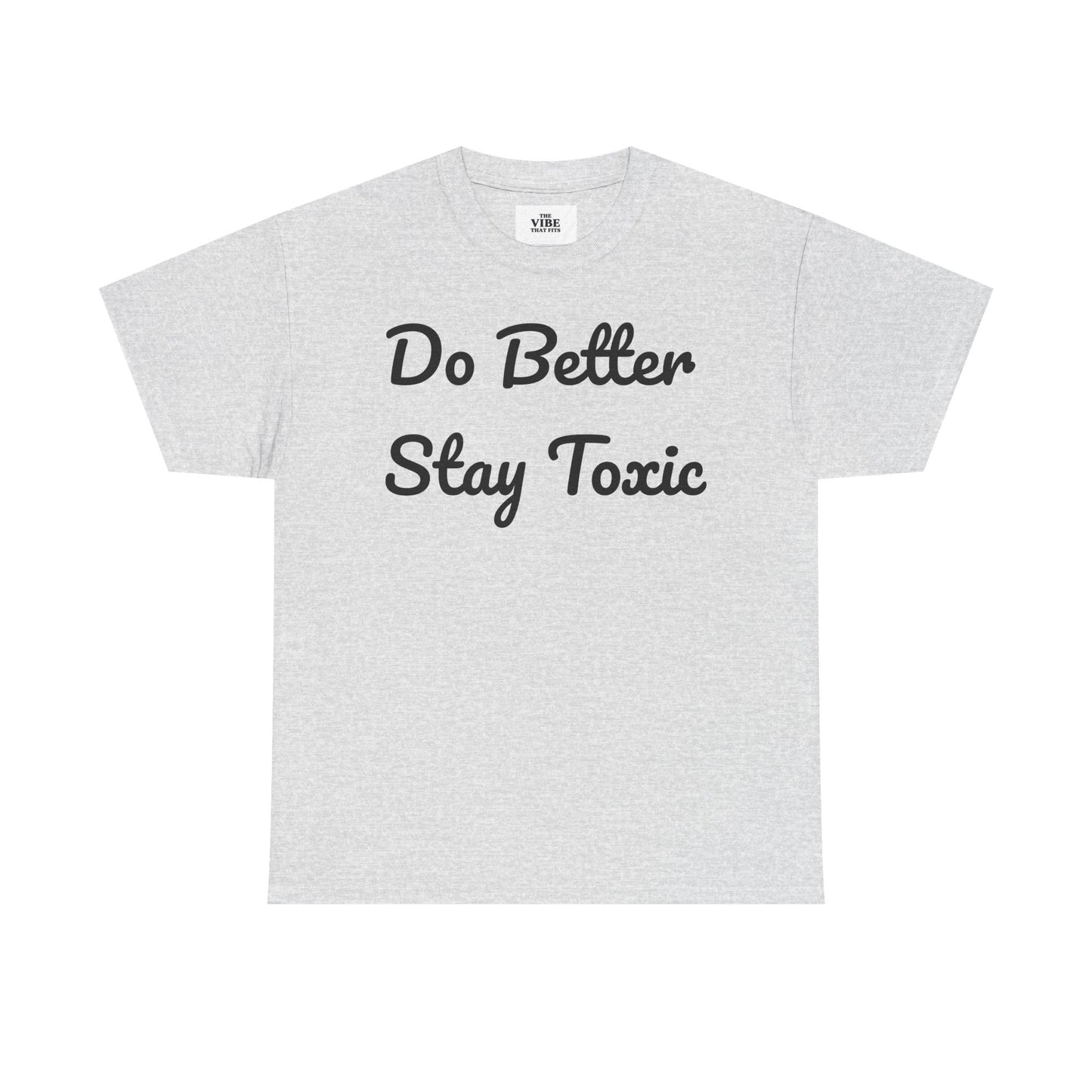 Do Better Stay Toxic Unisex Heavy Cotton Tee - Statement Graphic T-Shirt for Casual Wear