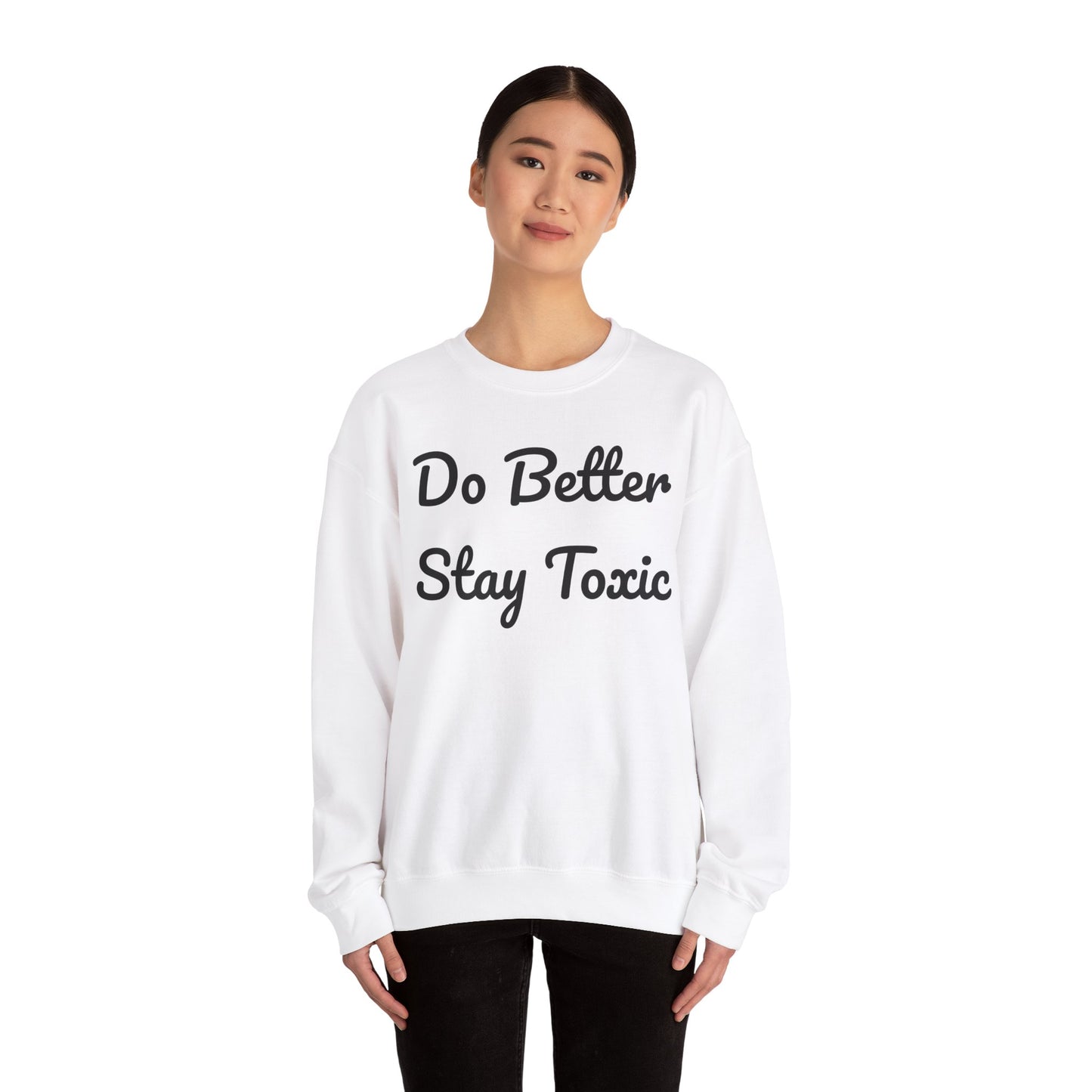 Unisex Heavy Blend Crewneck Sweatshirt - "Do Better Stay Toxic" Motivational Apparel