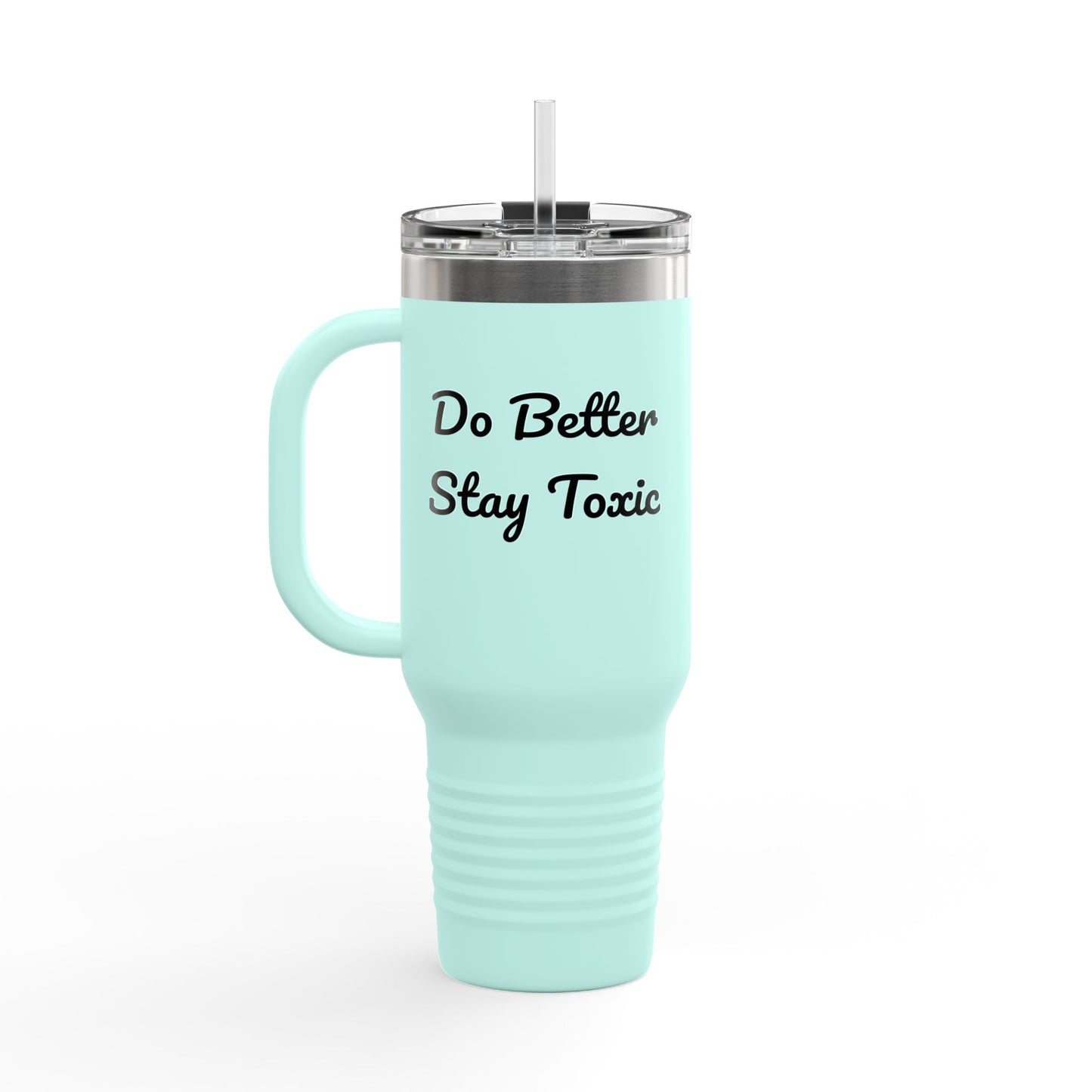 40oz Insulated Travel Mug - "Do Better Stay Toxic" - Motivational Drinkware for Daily Inspiration