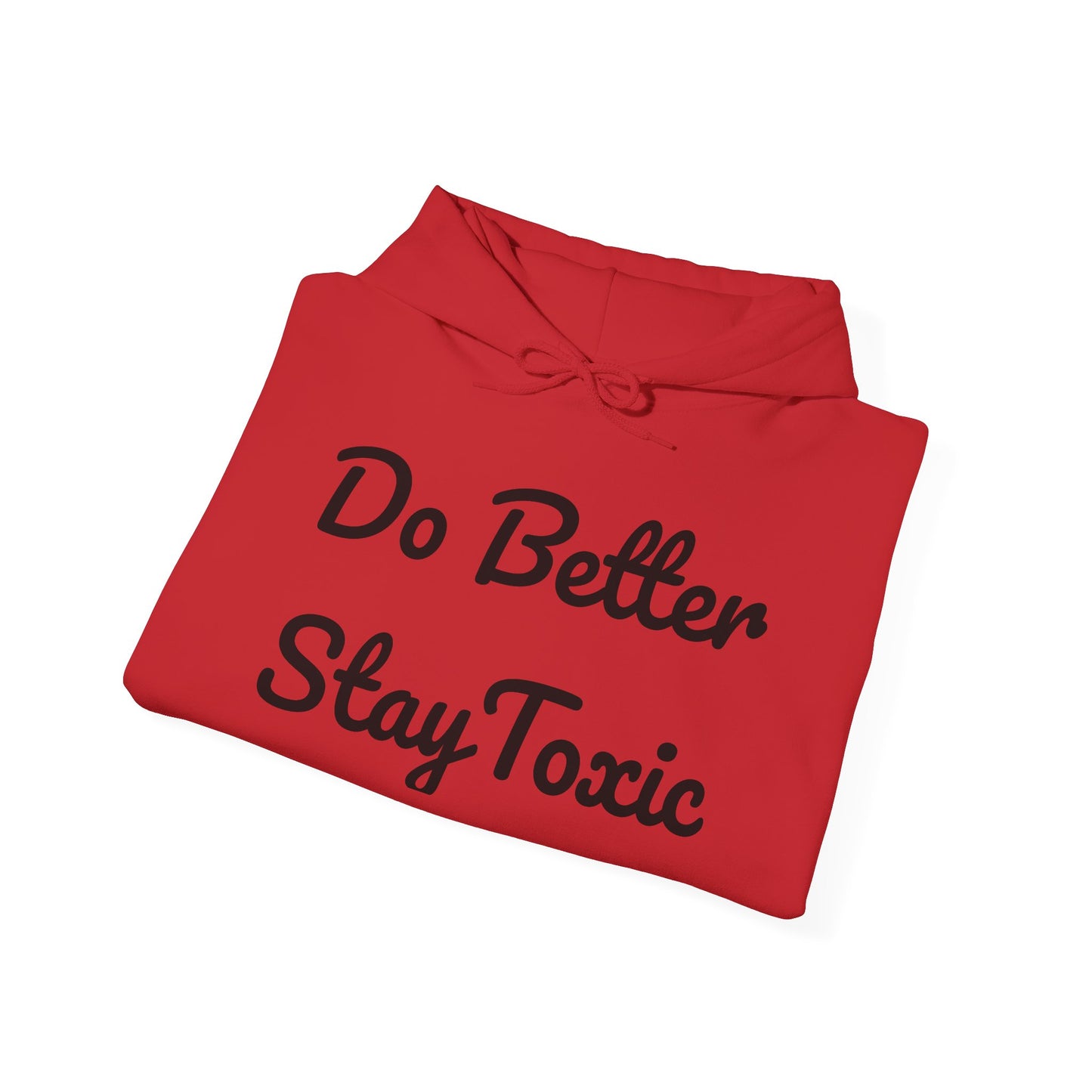 Do Better Stay Toxic Unisex Heavy Blend Hoodie - Motivational Sweatshirt