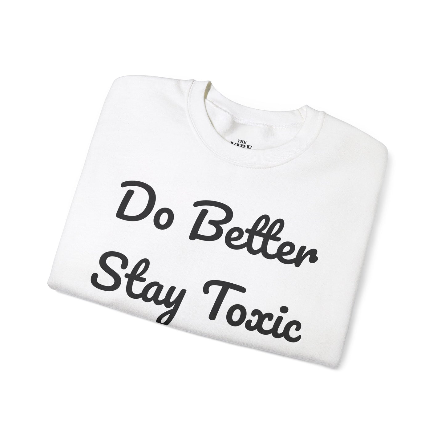 Unisex Heavy Blend Crewneck Sweatshirt - "Do Better Stay Toxic" Motivational Apparel