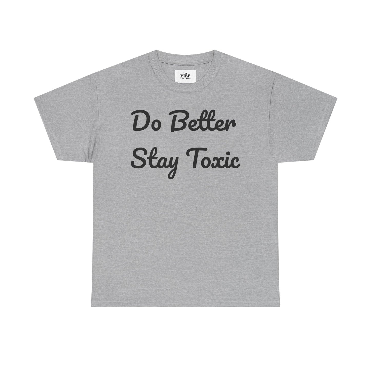 Do Better Stay Toxic Unisex Heavy Cotton Tee - Statement Graphic T-Shirt for Casual Wear