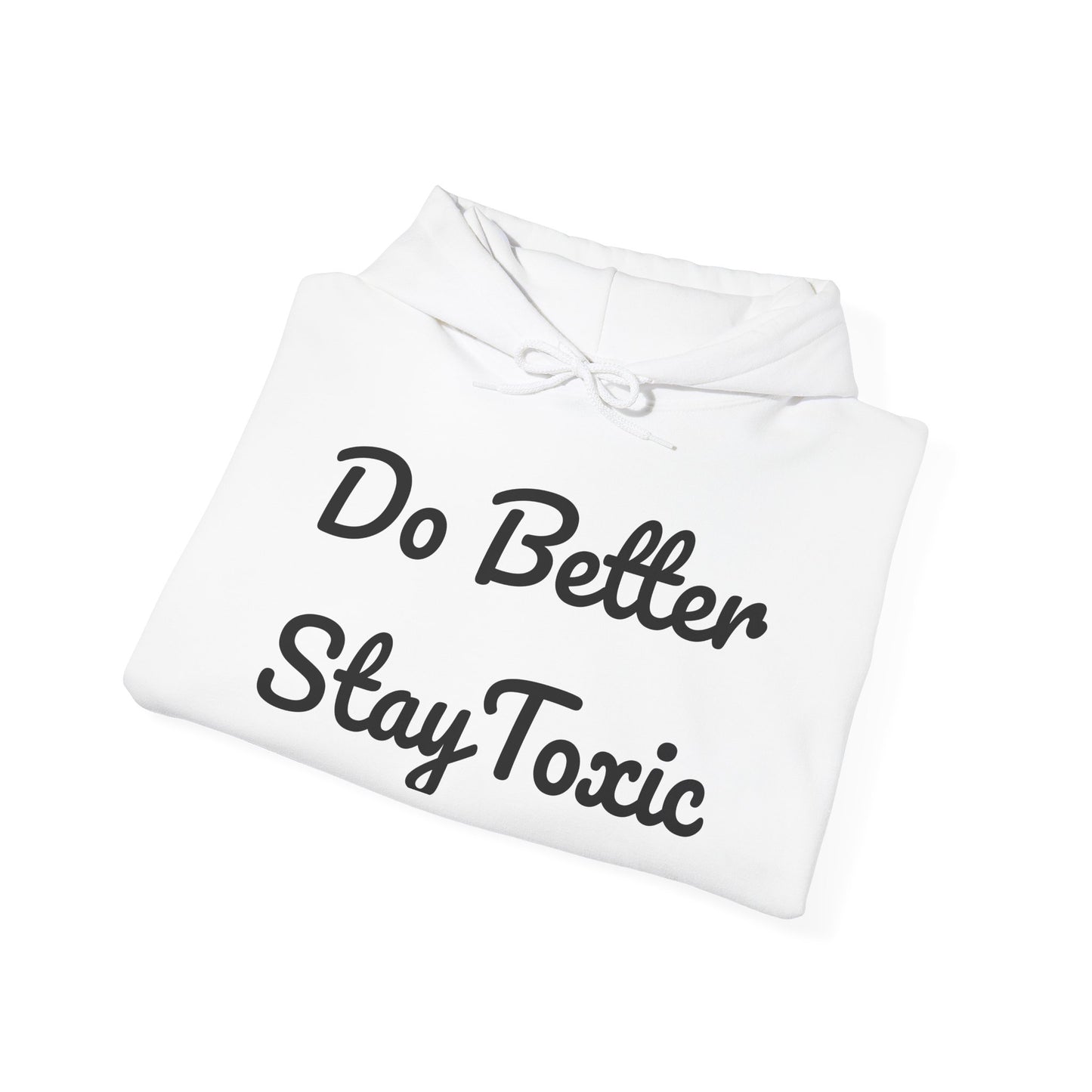 Do Better Stay Toxic Unisex Heavy Blend Hoodie - Motivational Sweatshirt