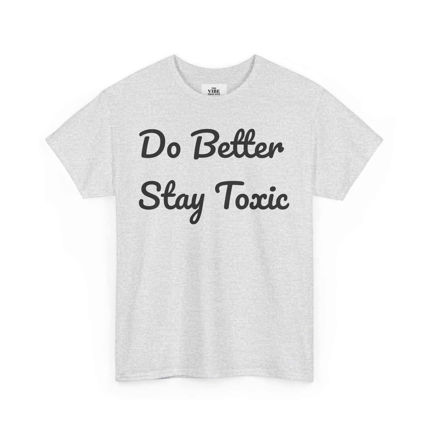 Do Better Stay Toxic Unisex Heavy Cotton Tee - Statement Graphic T-Shirt for Casual Wear