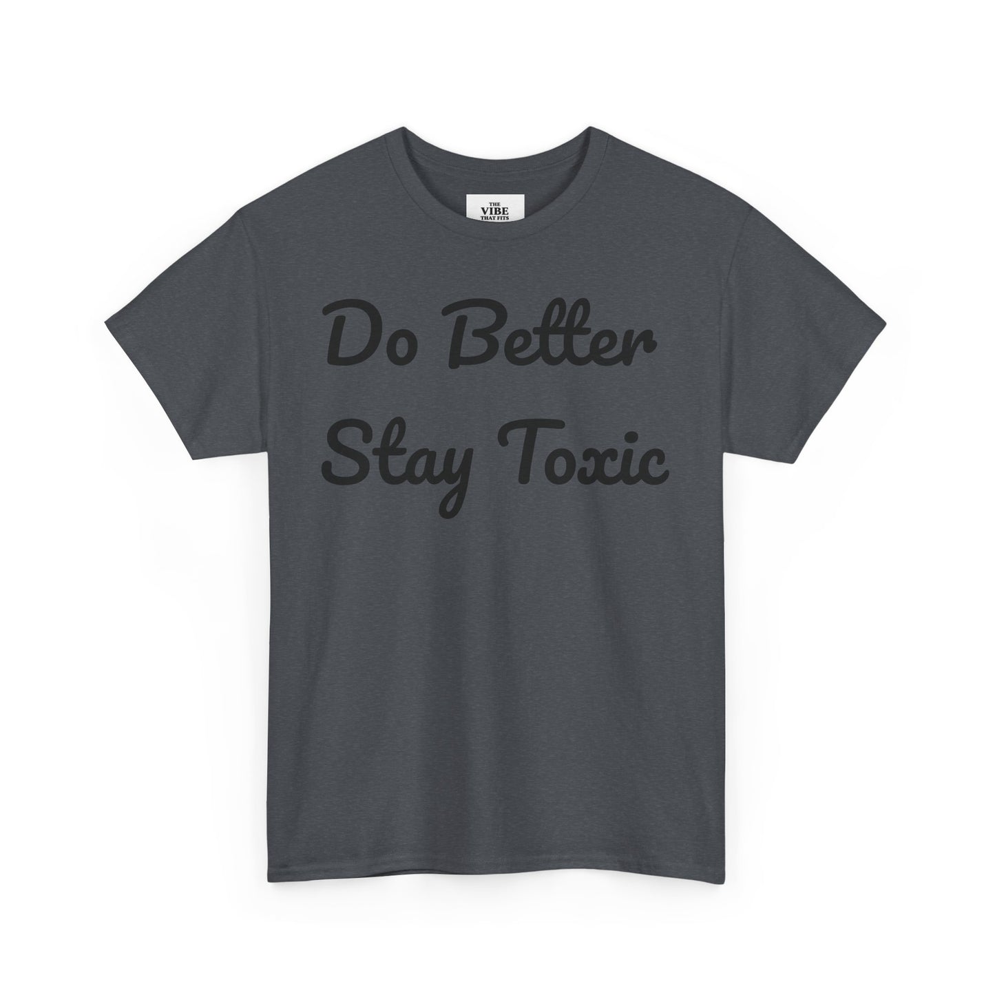 Do Better Stay Toxic Unisex Heavy Cotton Tee - Statement Graphic T-Shirt for Casual Wear