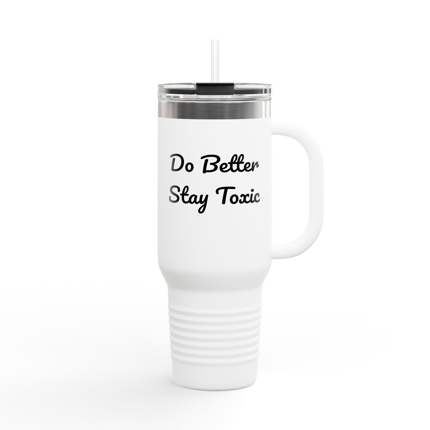 40oz Insulated Travel Mug - "Do Better Stay Toxic" - Motivational Drinkware for Daily Inspiration