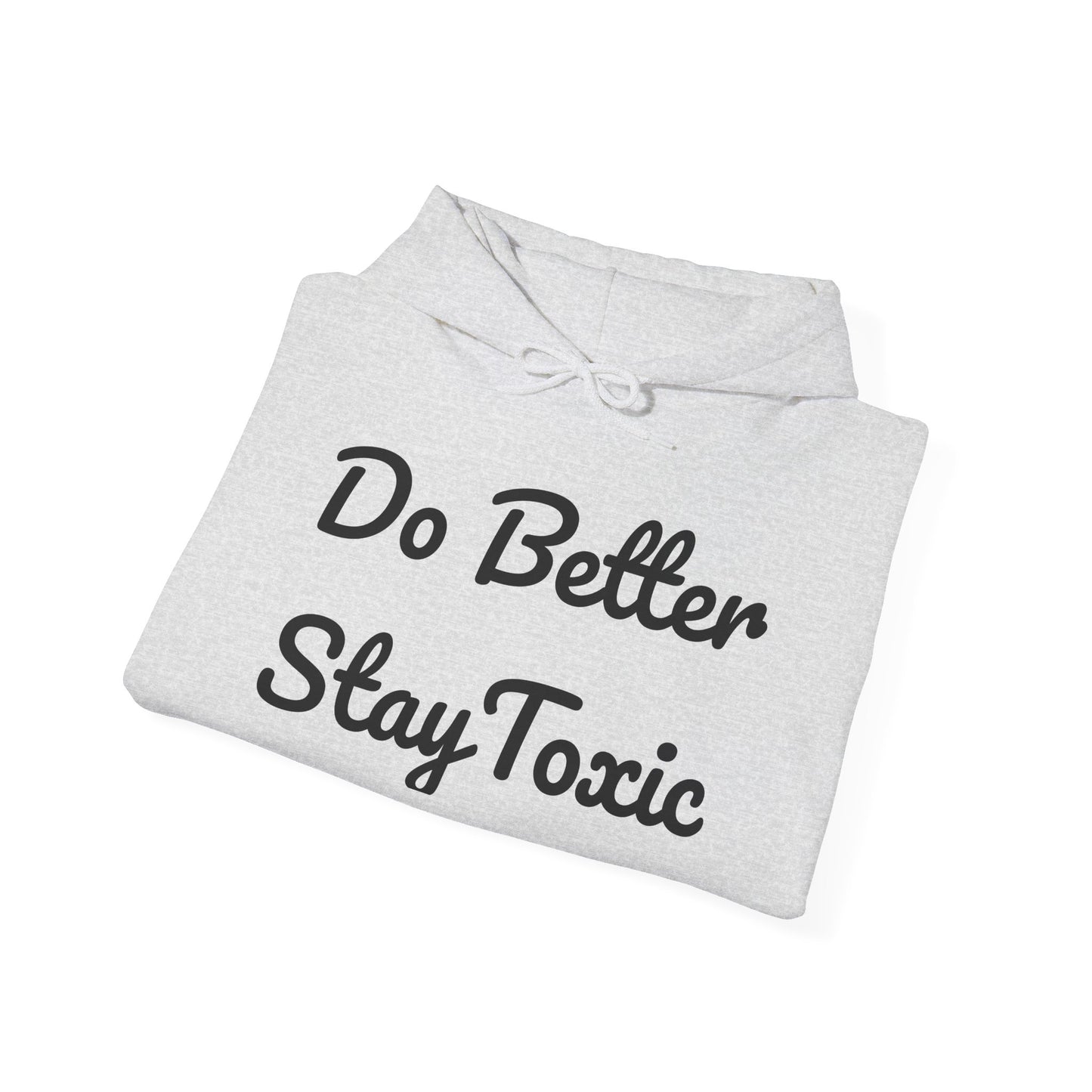 Do Better Stay Toxic Unisex Heavy Blend Hoodie - Motivational Sweatshirt