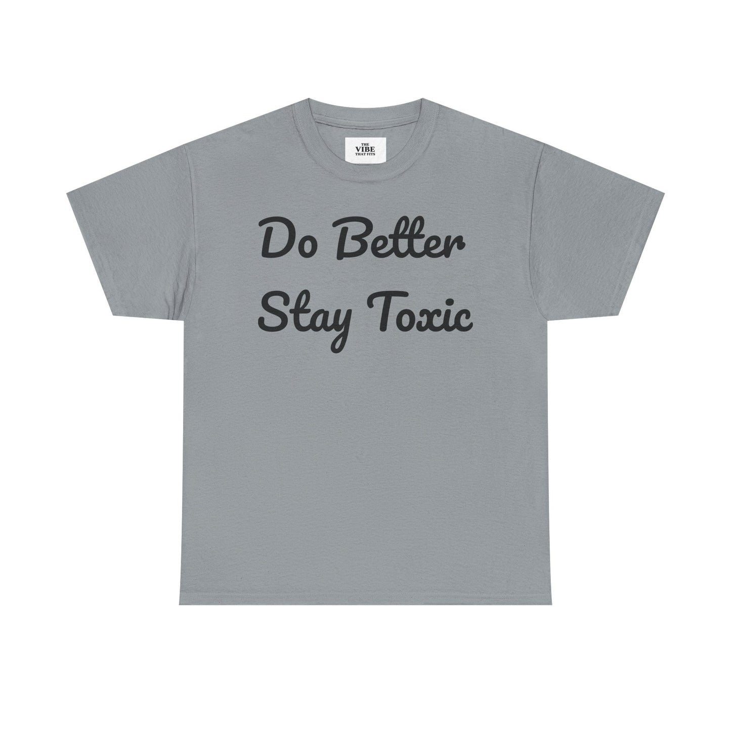 Do Better Stay Toxic Unisex Heavy Cotton Tee - Statement Graphic T-Shirt for Casual Wear