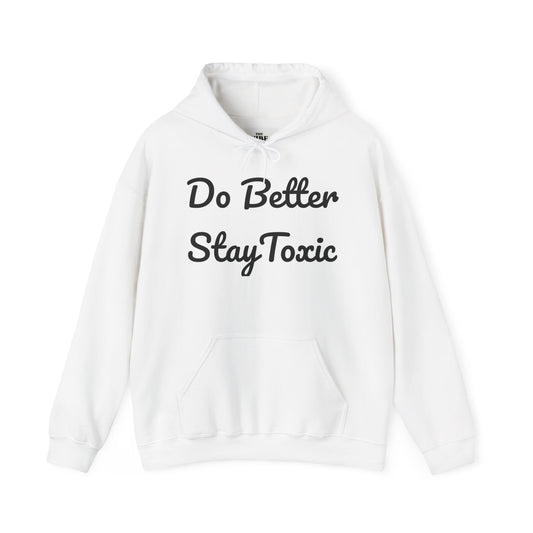 Do Better Stay Toxic Unisex Heavy Blend Hoodie - Motivational Sweatshirt