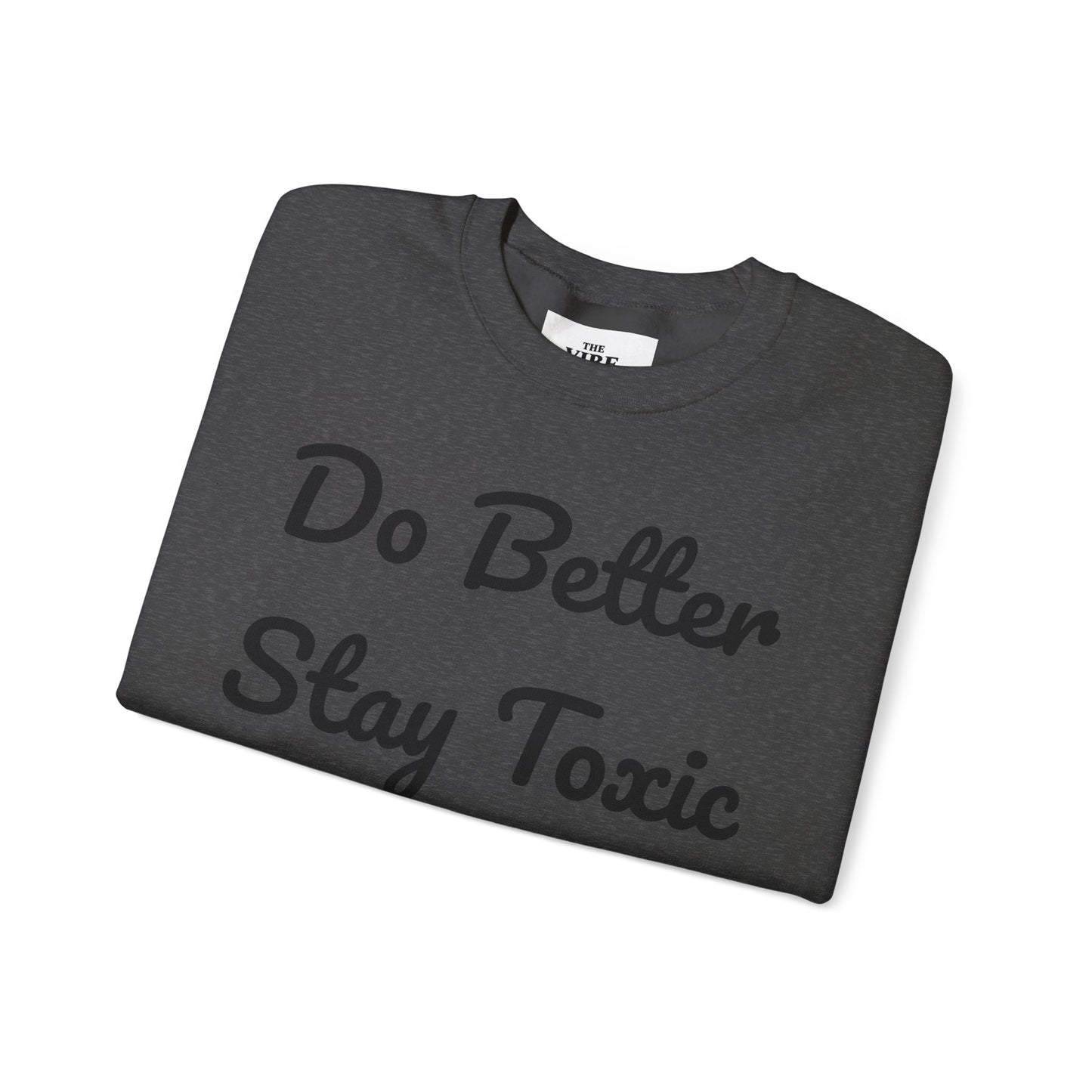 Unisex Heavy Blend Crewneck Sweatshirt - "Do Better Stay Toxic" Motivational Apparel