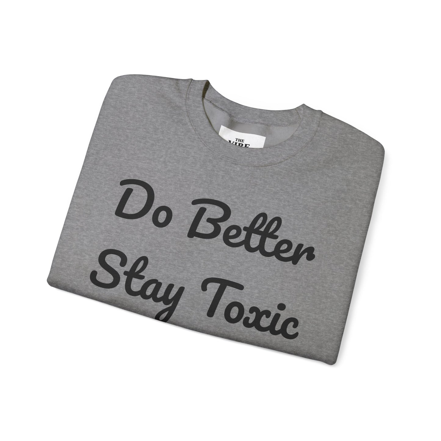 Unisex Heavy Blend Crewneck Sweatshirt - "Do Better Stay Toxic" Motivational Apparel