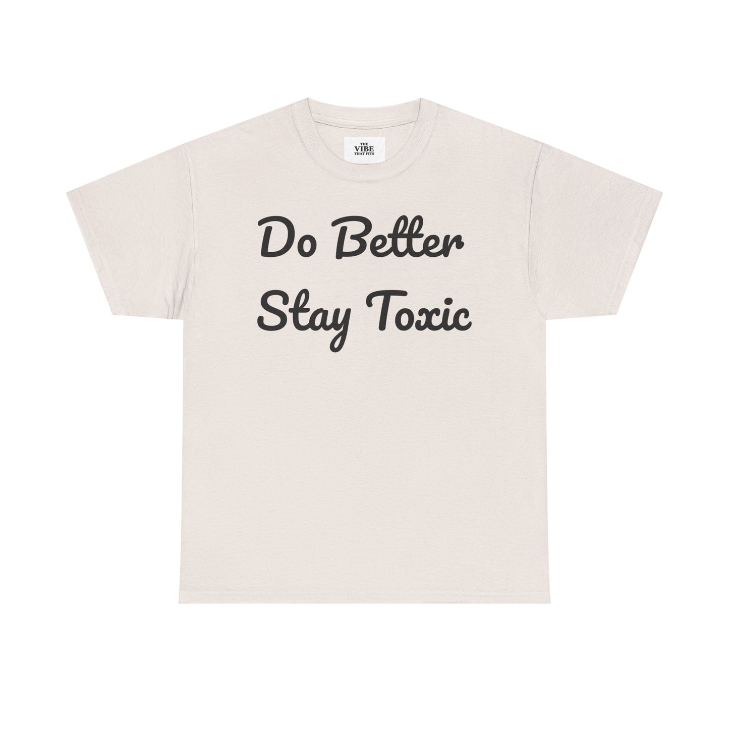 Do Better Stay Toxic Unisex Heavy Cotton Tee - Statement Graphic T-Shirt for Casual Wear