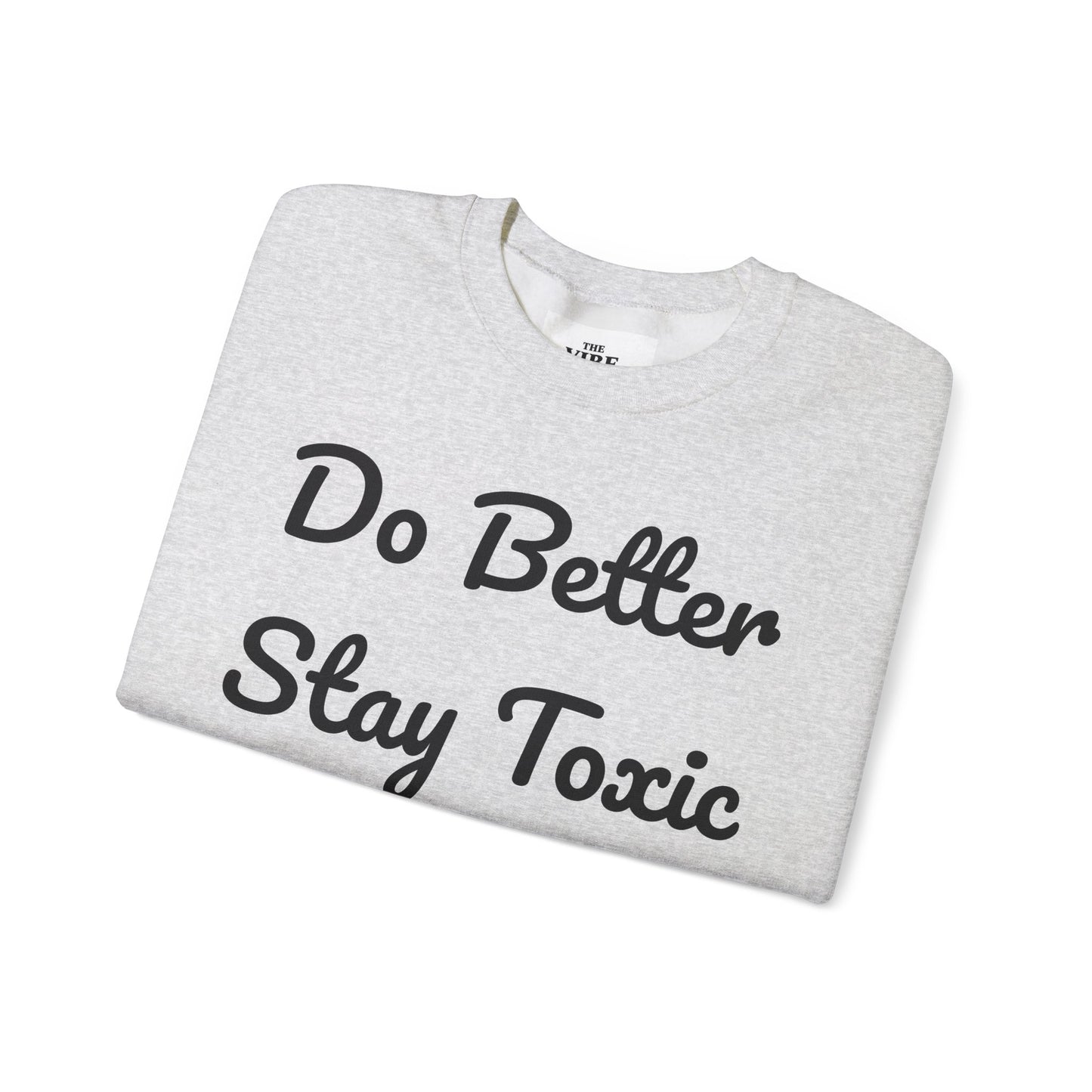 Unisex Heavy Blend Crewneck Sweatshirt - "Do Better Stay Toxic" Motivational Apparel