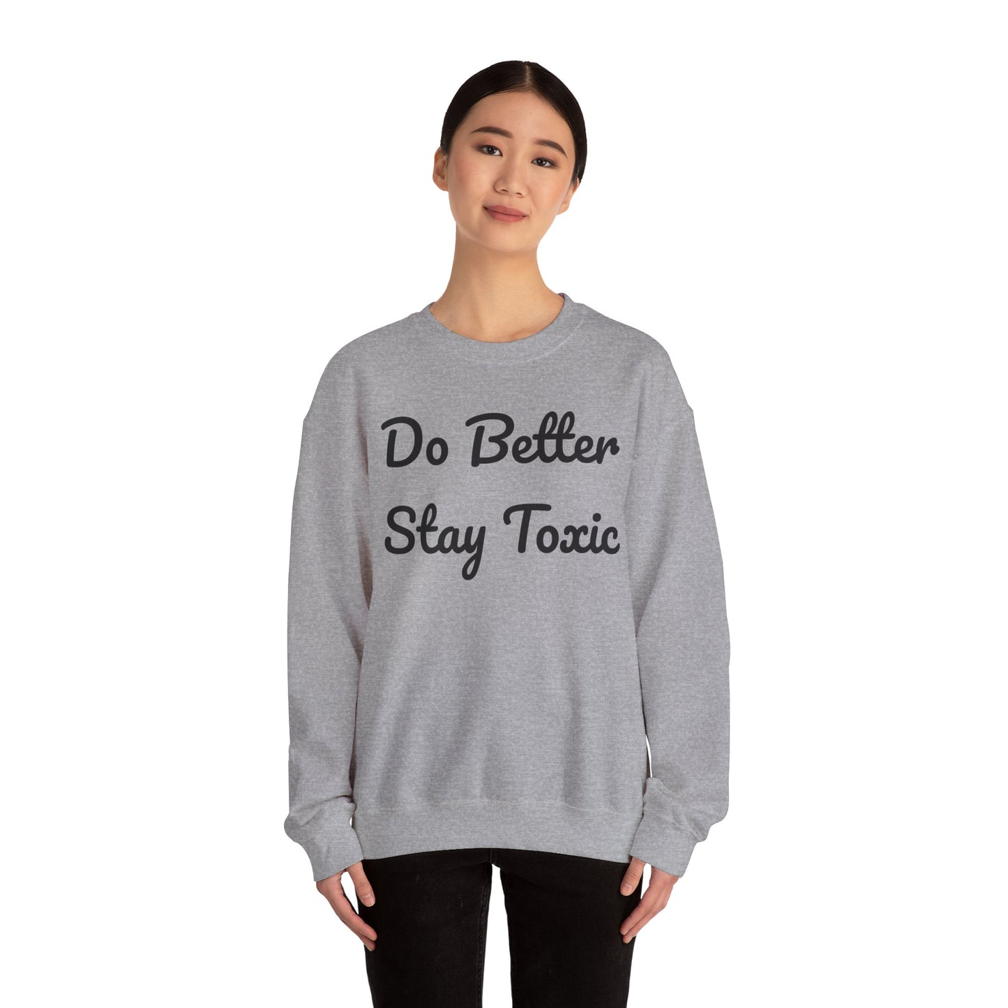 Unisex Heavy Blend Crewneck Sweatshirt - "Do Better Stay Toxic" Motivational Apparel