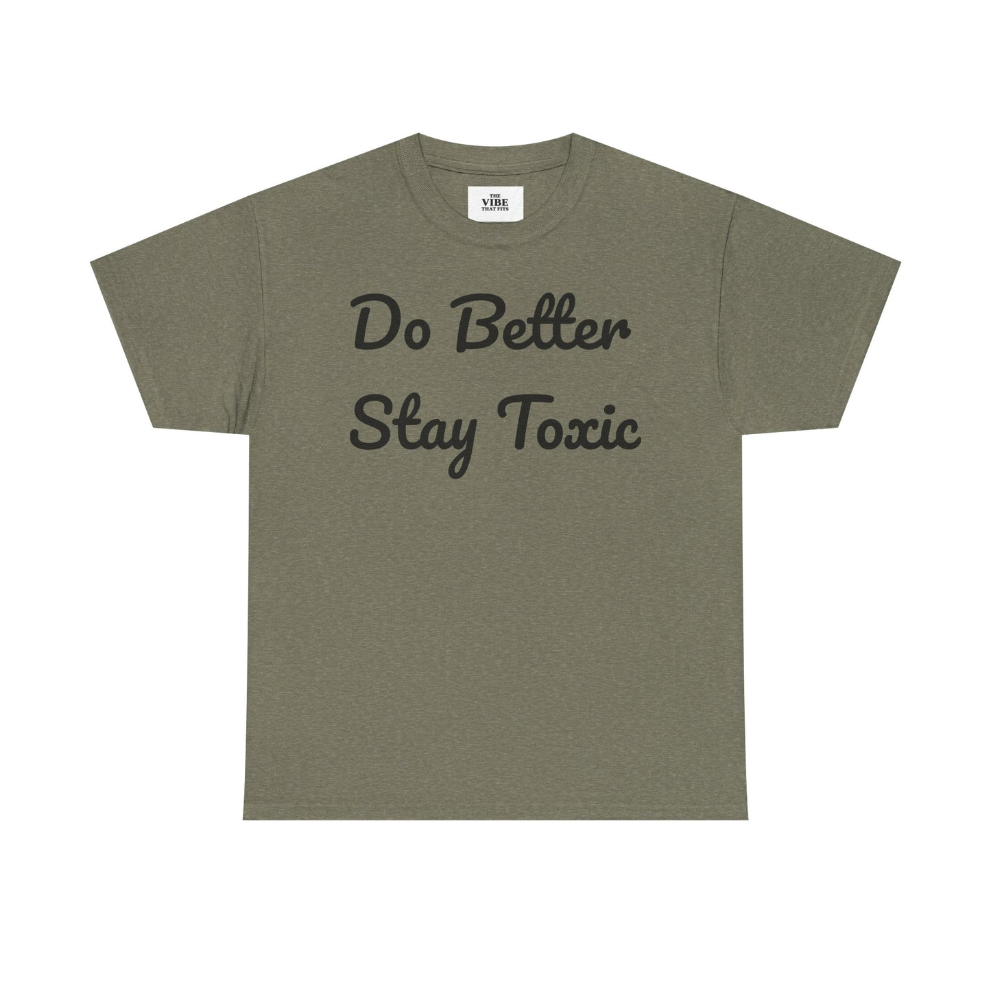 Do Better Stay Toxic Unisex Heavy Cotton Tee - Statement Graphic T-Shirt for Casual Wear