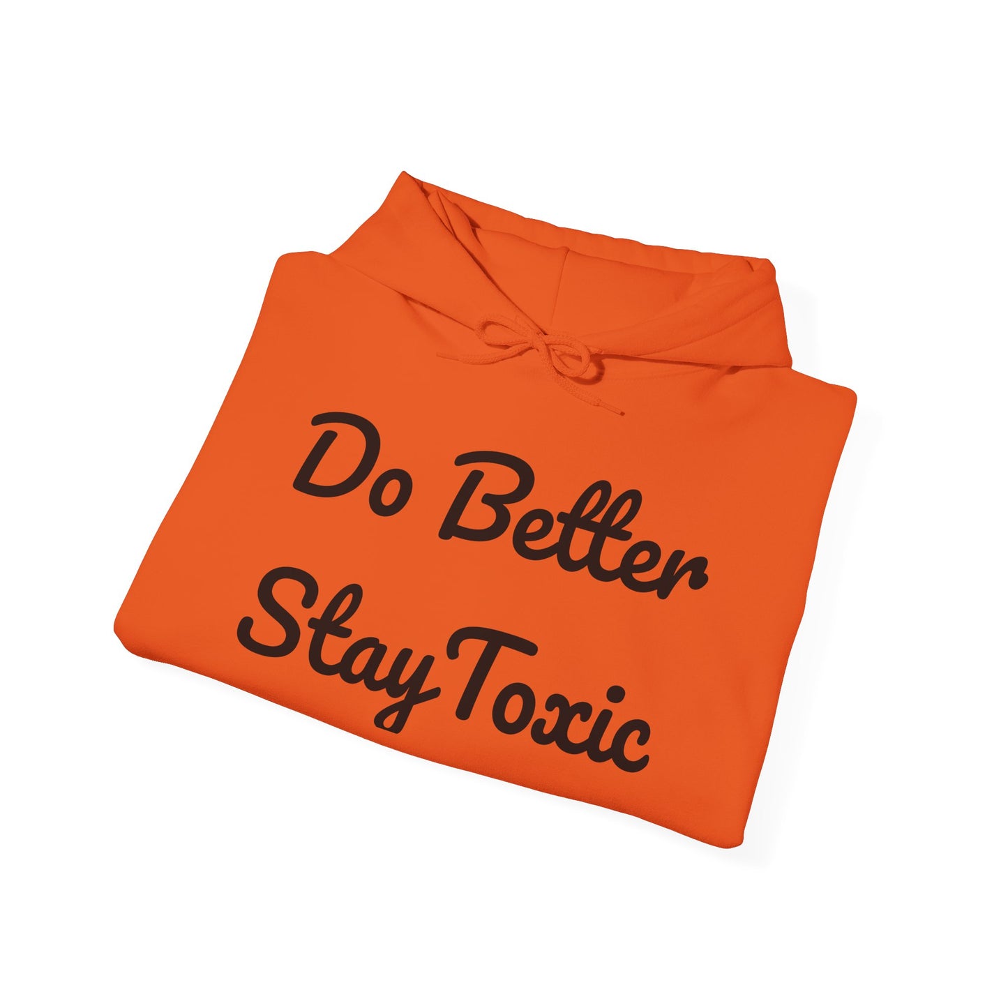 Do Better Stay Toxic Unisex Heavy Blend Hoodie - Motivational Sweatshirt