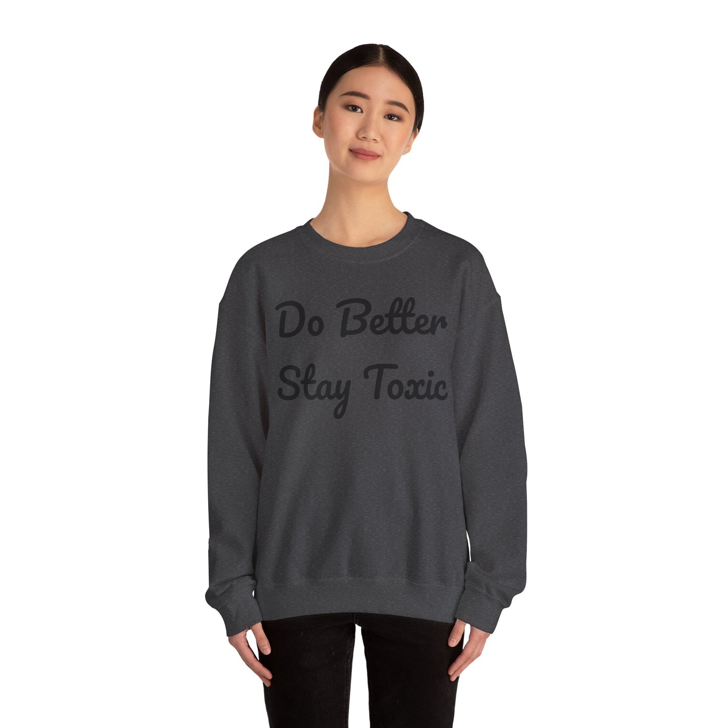 Unisex Heavy Blend Crewneck Sweatshirt - "Do Better Stay Toxic" Motivational Apparel