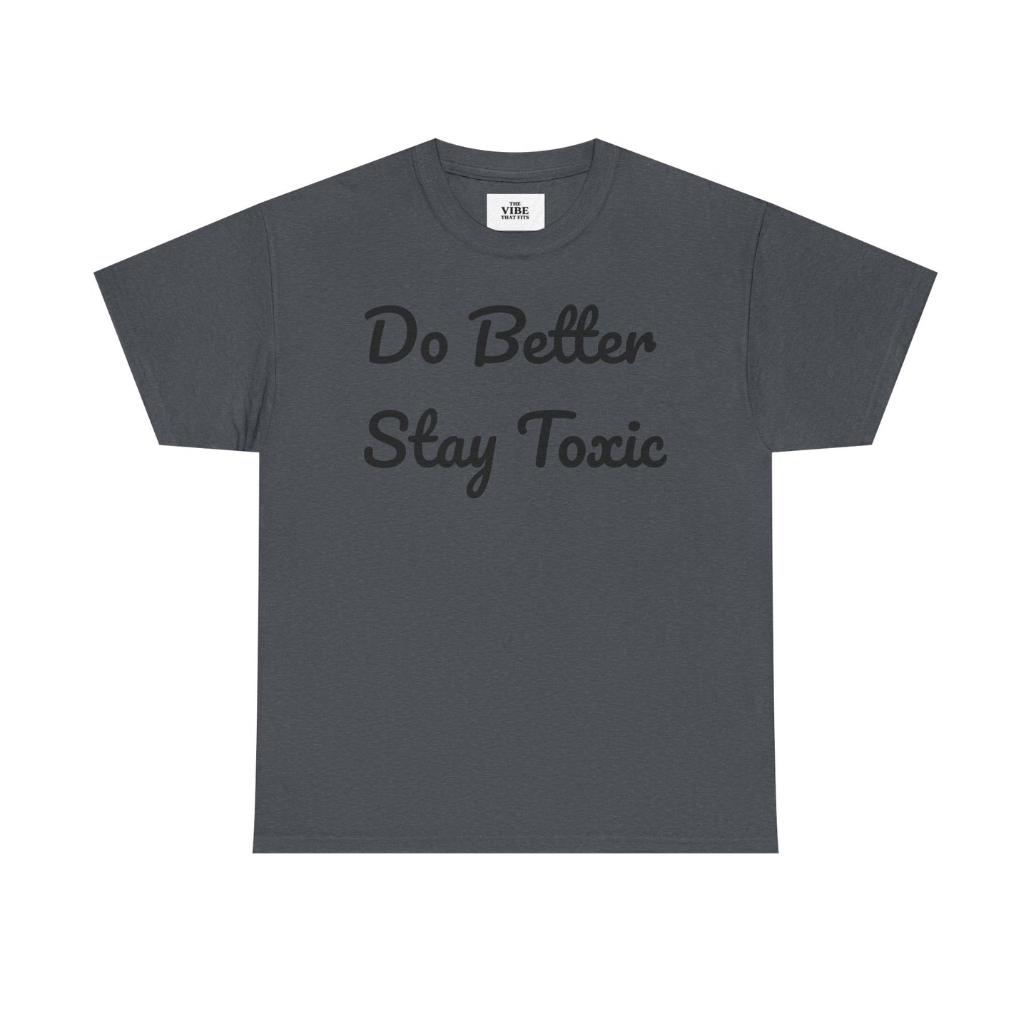 Do Better Stay Toxic Unisex Heavy Cotton Tee - Statement Graphic T-Shirt for Casual Wear