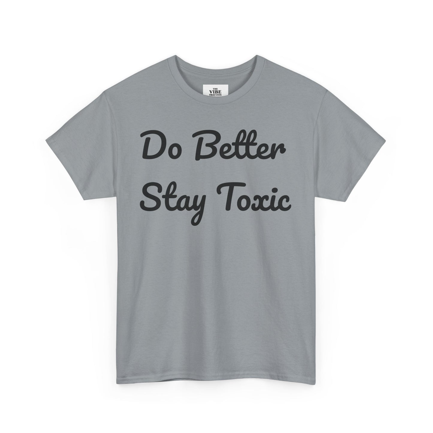 Do Better Stay Toxic Unisex Heavy Cotton Tee - Statement Graphic T-Shirt for Casual Wear