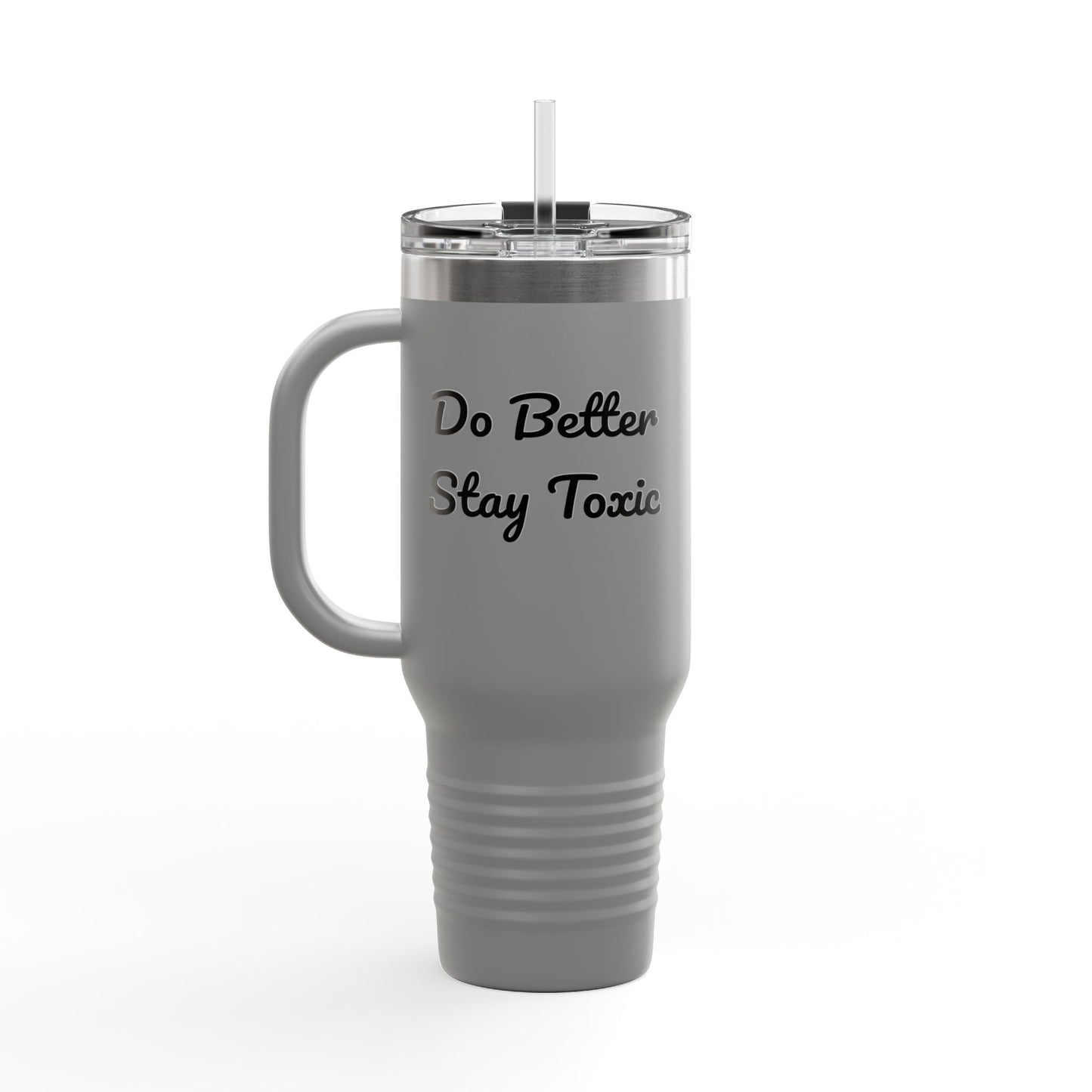 40oz Insulated Travel Mug - "Do Better Stay Toxic" - Motivational Drinkware for Daily Inspiration