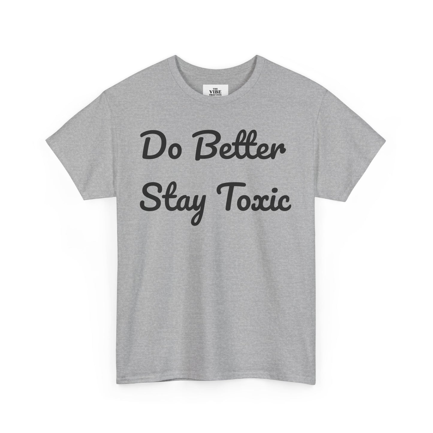 Do Better Stay Toxic Unisex Heavy Cotton Tee - Statement Graphic T-Shirt for Casual Wear