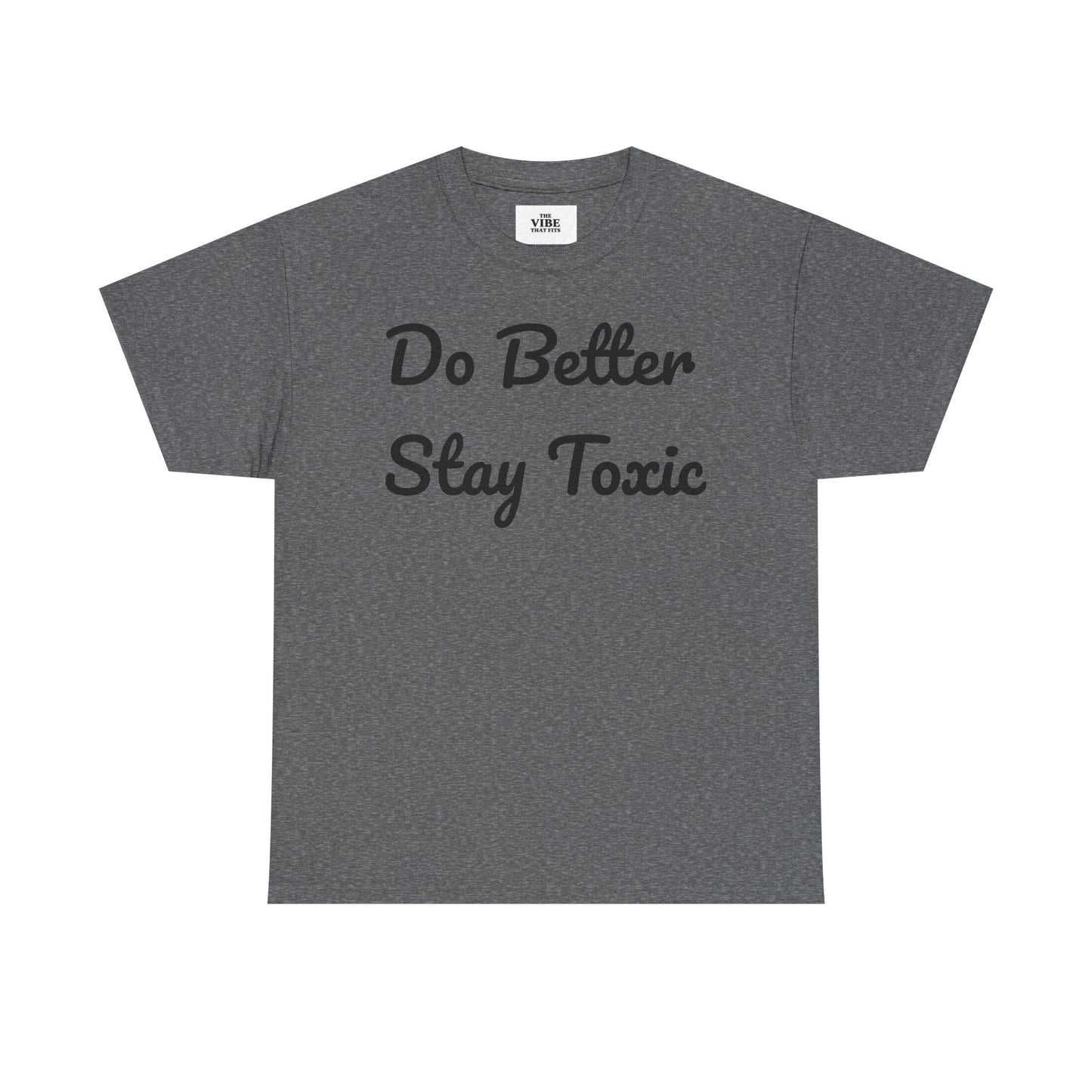 Do Better Stay Toxic Unisex Heavy Cotton Tee - Statement Graphic T-Shirt for Casual Wear