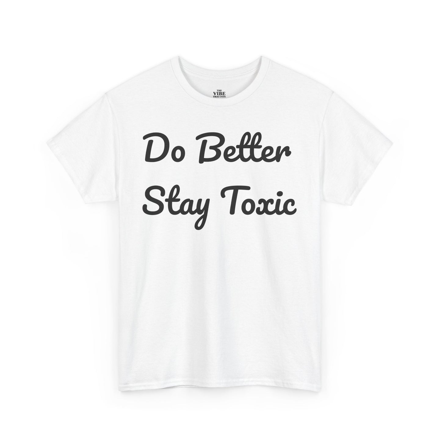 Do Better Stay Toxic Unisex Heavy Cotton Tee - Statement Graphic T-Shirt for Casual Wear