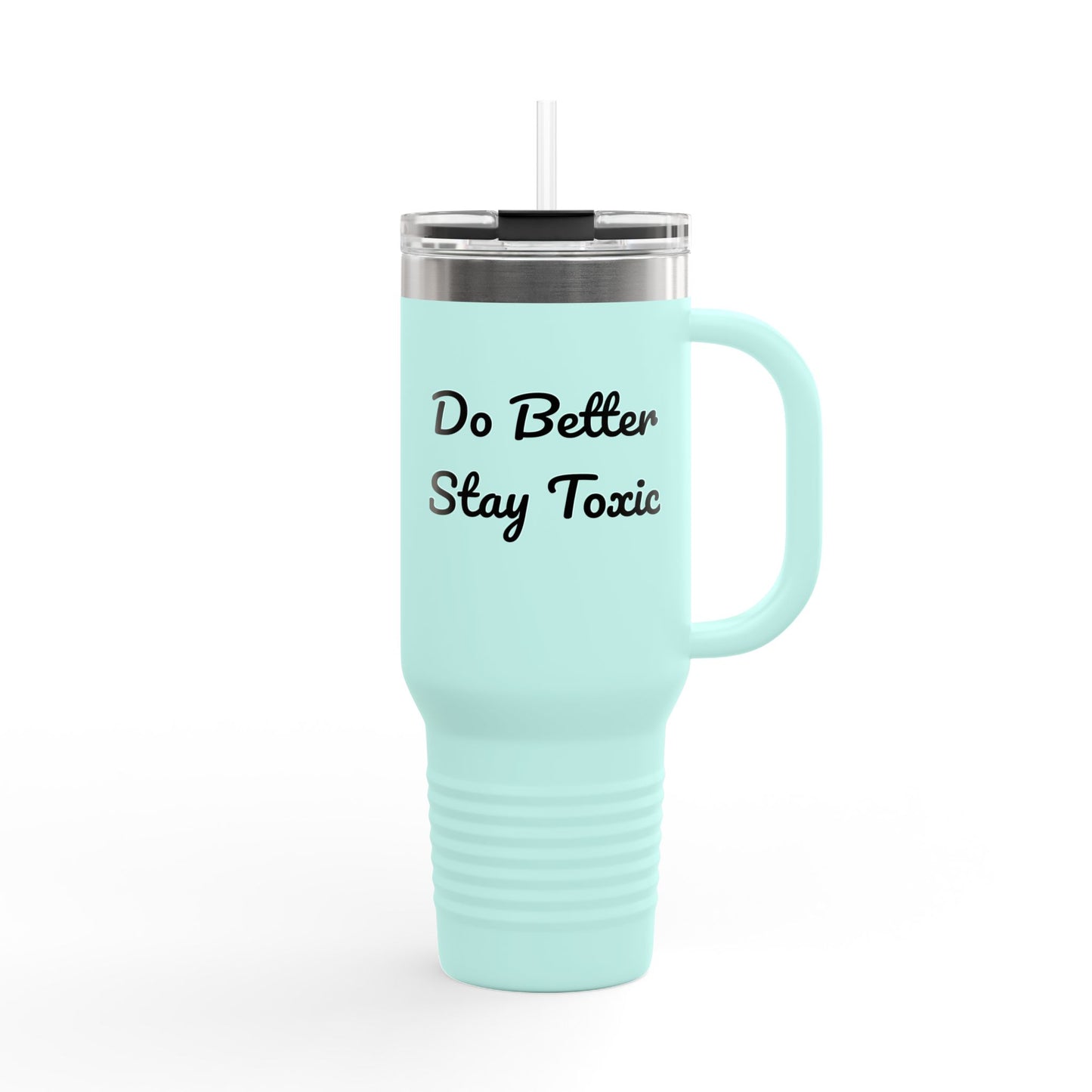 40oz Insulated Travel Mug - "Do Better Stay Toxic" - Motivational Drinkware for Daily Inspiration