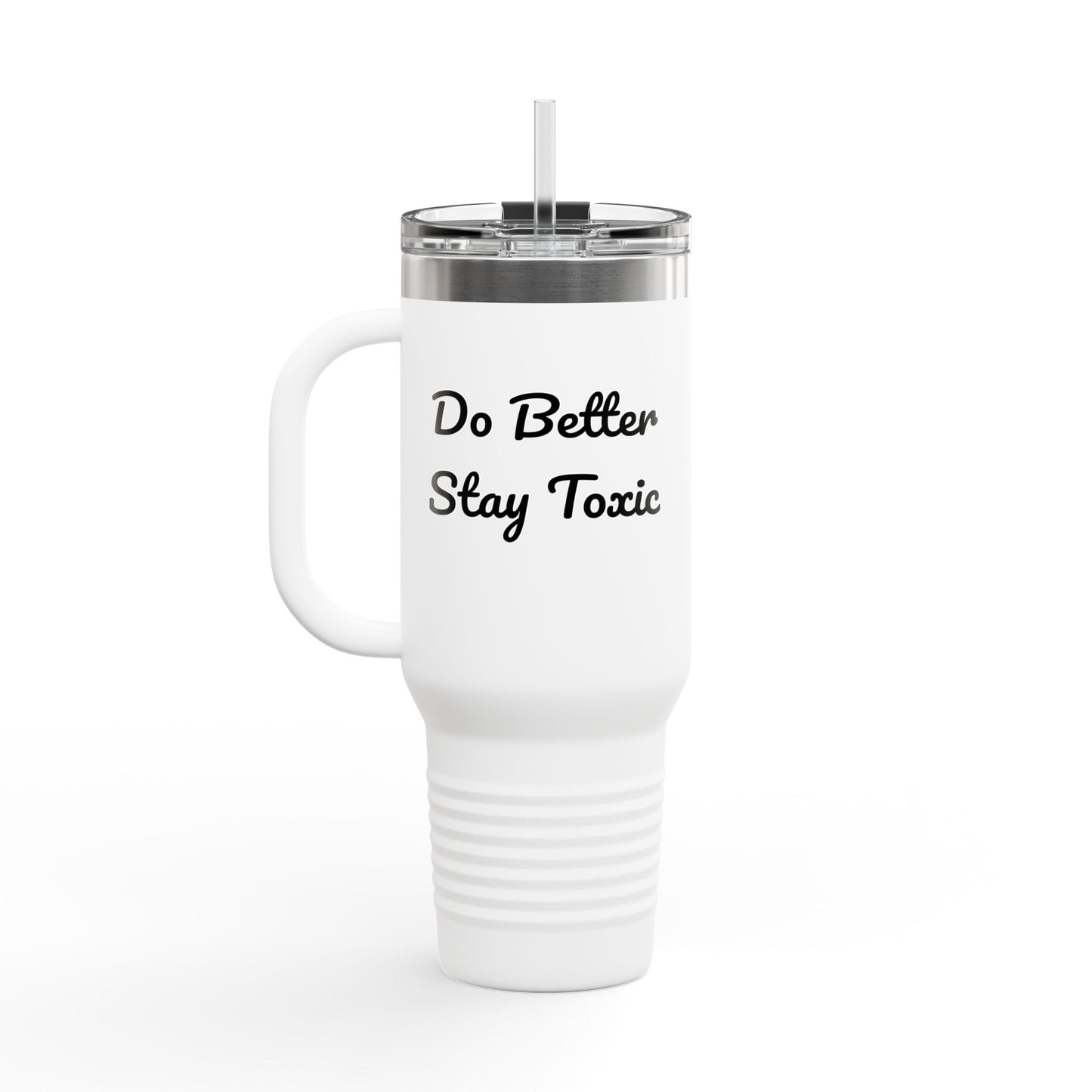 40oz Insulated Travel Mug - "Do Better Stay Toxic" - Motivational Drinkware for Daily Inspiration