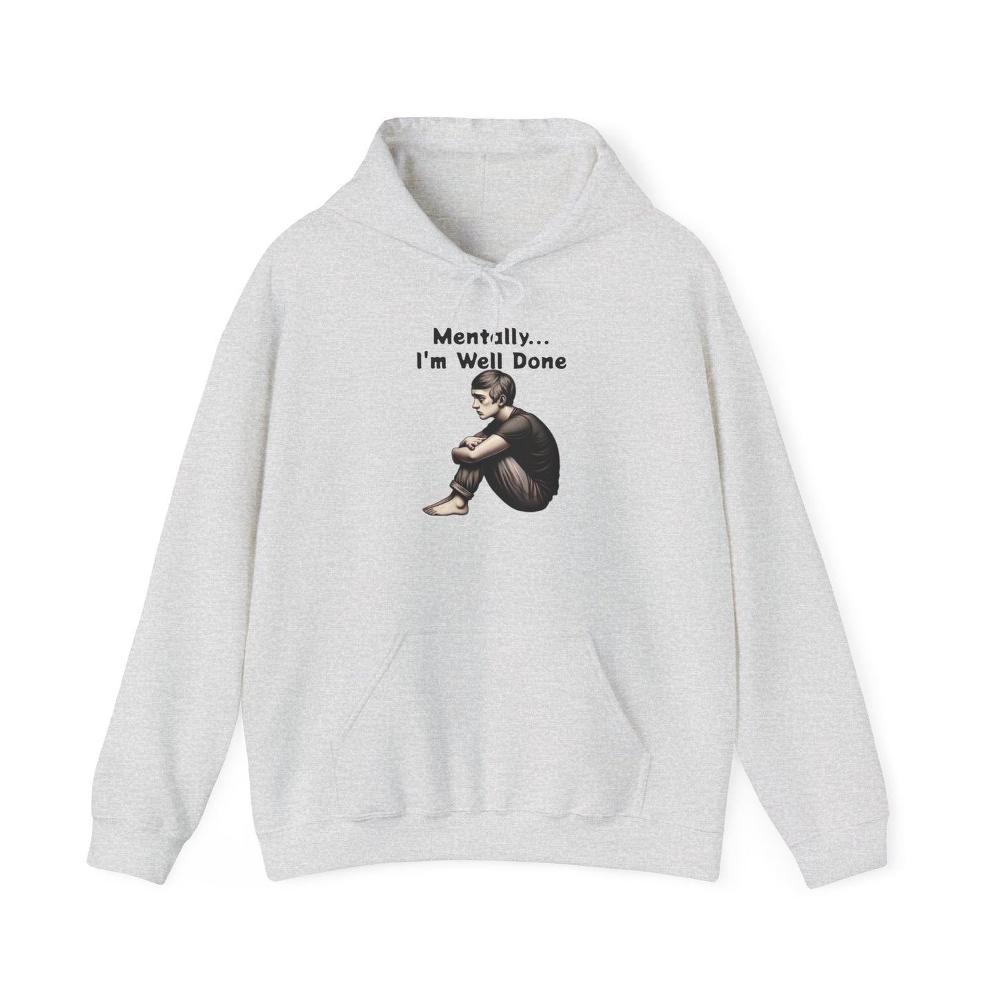 Unisex Hooded Sweatshirt - "Mentally... I'm Well Done"