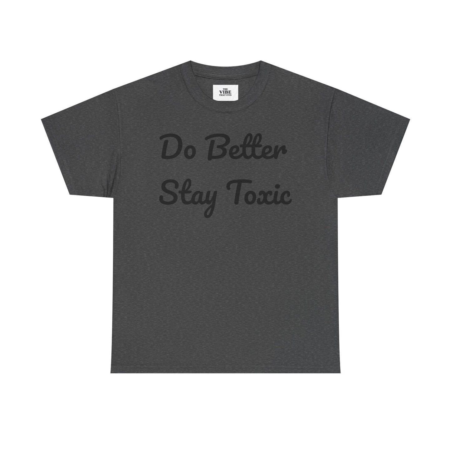 Do Better Stay Toxic Unisex Heavy Cotton Tee - Statement Graphic T-Shirt for Casual Wear