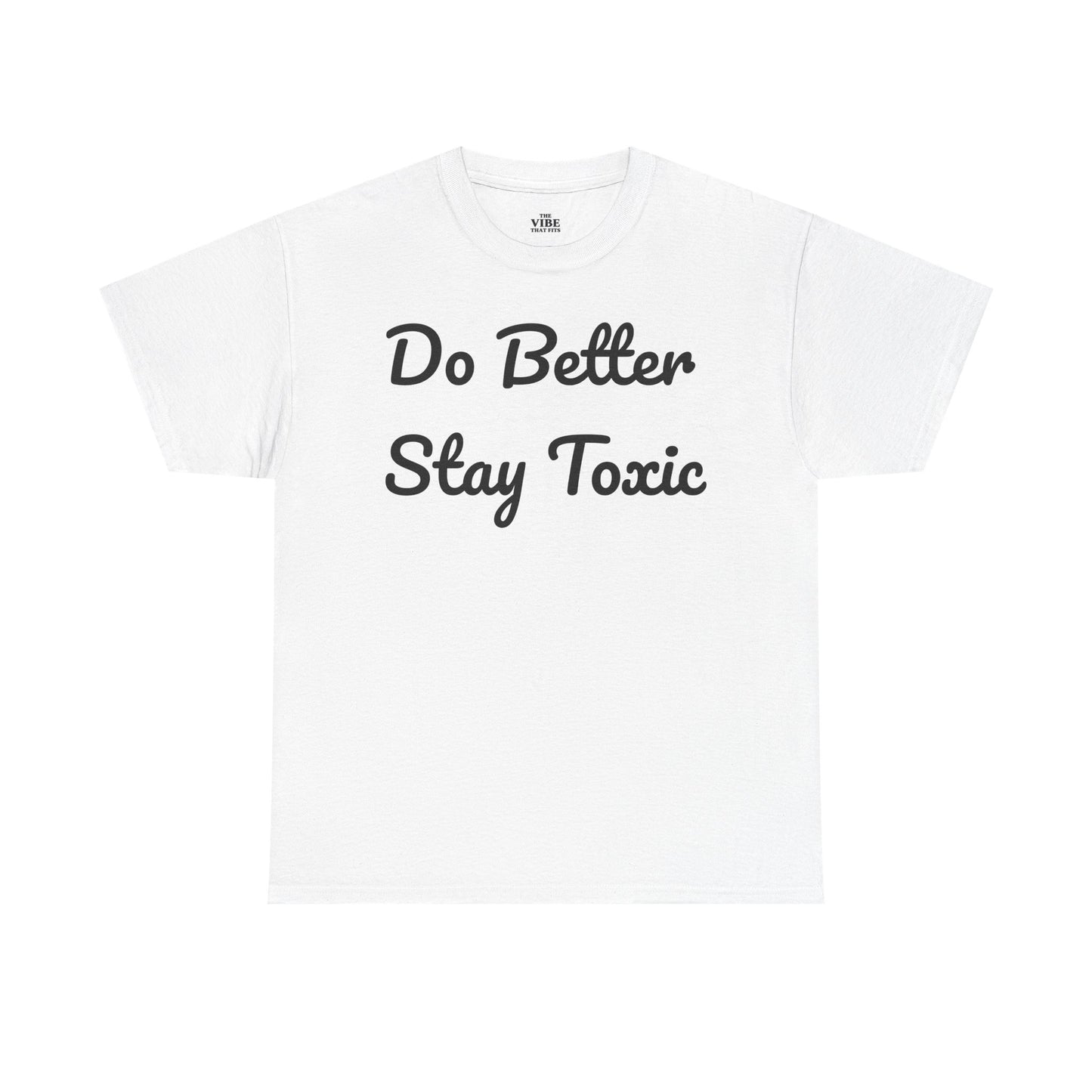 Do Better Stay Toxic Unisex Heavy Cotton Tee - Statement Graphic T-Shirt for Casual Wear