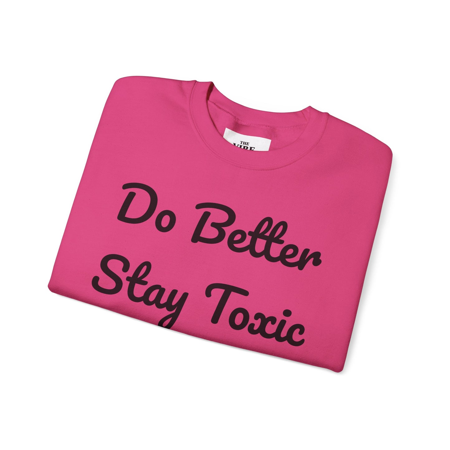 Unisex Heavy Blend Crewneck Sweatshirt - "Do Better Stay Toxic" Motivational Apparel