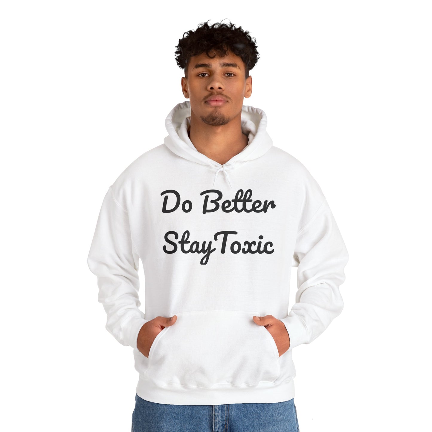 Do Better Stay Toxic Unisex Heavy Blend Hoodie - Motivational Sweatshirt