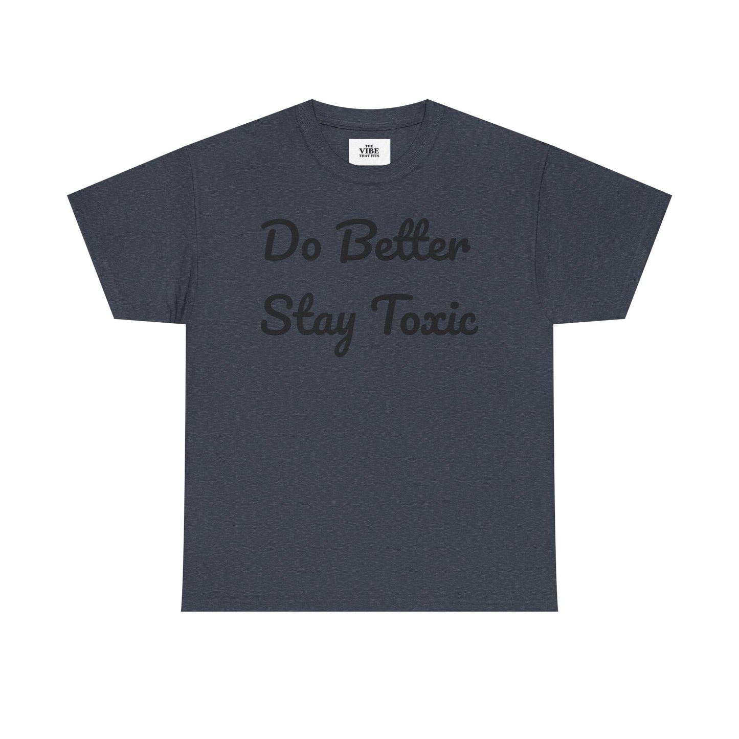 Do Better Stay Toxic Unisex Heavy Cotton Tee - Statement Graphic T-Shirt for Casual Wear